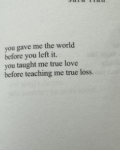 an open book with writing on it that says, you gave me the world before you left