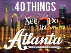 the words, 40 things to see and do in atlanta are shown above a fountain