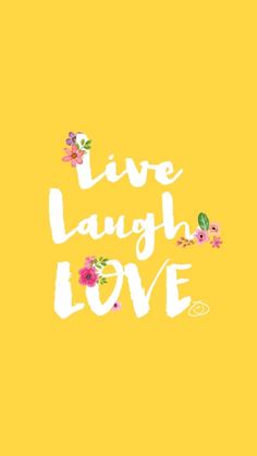 the words live laugh love written in white ink on a yellow background with pink flowers