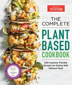 the complete plant - based cookbook 500 inspired, flexible recipes for eating well without meat