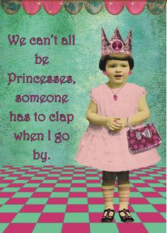 I thought this would explain why we can't all be Princesses! Princess Sassy Pants & Co Quotes Christmas, Fairytales Don't Exist Quotes, Erin Smith, Sandra Smith, Funny Disney Princess Memes Hilarious, Cinderella Memes Funny, Crazy Cat Lady Humor Memes, Blank Card, Funny Signs