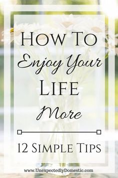 How To Enjoy Your Life, How To Enjoy Life Again, Unexpectedly Domestic, How To Enjoy Life, 5am Club, Enjoy The Little Things, Enjoying Life, Enjoy Your Life