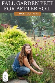 a woman kneeling down in the grass next to flowers and plants with text overlay that reads fall garden prep for better soil