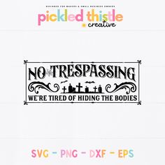 no trespassing we're tired of hiding the bodies svg cut file