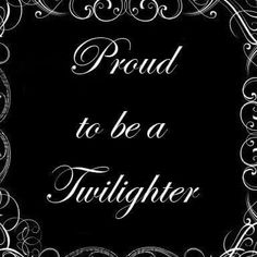 a black and white photo with the words proud to be a twilighter