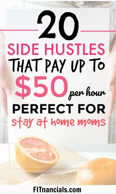 two oranges with the words 20 side hustles that pay up to $ 50 per hour perfect for stay at home moms