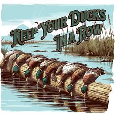 ducks are lined up on a log in the water with words keep your ducks in a row