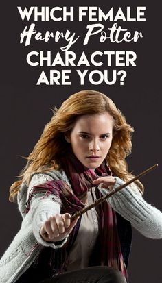 a woman holding a wand in her hand with the caption which female harry potter character are you?