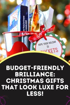 a bucket full of christmas gifts with the words budget - friendly brilliant christmas gifts that look like for less