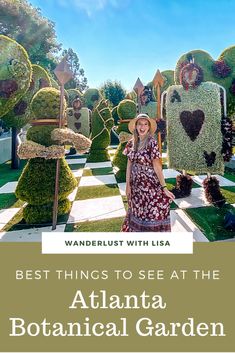 a woman standing in front of topiary plants with the words best things to see at the atlanta botanical garden