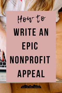 a woman typing on her laptop with the words how to write an epic nonprofit appeal