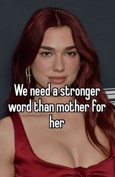 a woman with red hair wearing a red dress and text that reads, we need a stronger word than mother for her