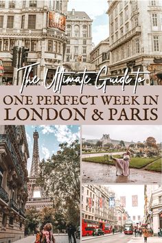 the ultimate guide to one perfect week in london and paris with pictures of people walking around