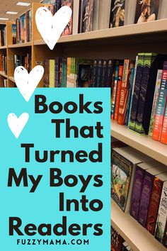 books that turned my boys into readers are on shelves in a library with the words, books that turned my boys into readers