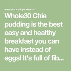 a quote that says whole 30 china pudding is the best easy and healthy breakfast you can have instead of eggs it's full of fib