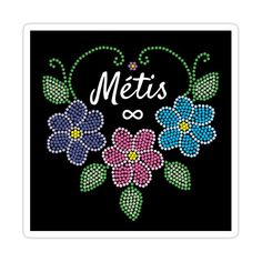 a sticker with the words metis on it and three flowers in different colors