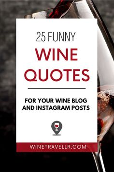 a wine glass with the words 25 funny wine quotes for your wine blog and instagram posts