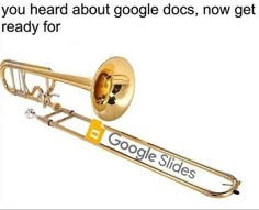 a trombone with the words google slides on it's side and an image of a trumpet that says you heard about google docs, now get ready for