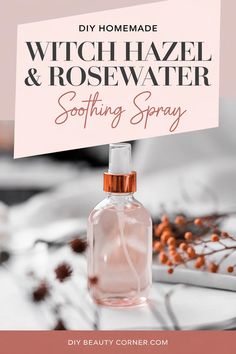 DIY Witch Hazel & Rosewater Soothing Spray