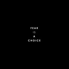 the words fear is a choice on a black background