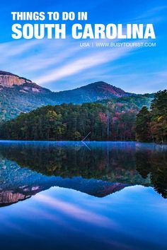 a lake surrounded by mountains and trees with the words things to do in south carolina