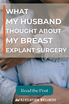 Find out what my husband thought when I decided to get my breast implants removed. Breast Implant Inspo Pics, Over The Muscle Implants, Breast Implant Removal, How To Perk Up Breast, Breast Lift With Implants Before After, Breast Implant Illness, Wellness Blog, Body Image