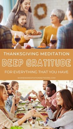 a group of people sitting around a table eating food and drinking wine with the words thanksgiving meditation deep gratitude for everything that you have