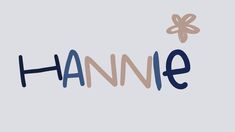 the word hannie written in blue and brown with a flower on it's side