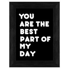 the words you are the best part of my day written in white on a black background