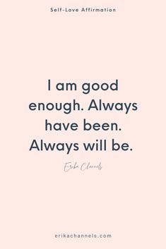 a quote that says i am good enough always have been, always will be elsen