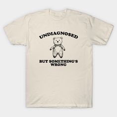 Undiagnosed But Something is Wrong Vintage Style Shirt, unisex t shirt, funny t shirt, meme t shirt, weird t shirt, silly -- Choose from our vast selection of Crewneck and V-Neck T-Shirts to match with your favorite design to make the perfect graphic T-Shirt. Pick your favorite: Classic, Boxy, Tri-Blend, V-Neck, or Premium. Customize your color! For men and women. Weird Shirts Graphic Tees, Funny T-shirt, Funny T-shirts, Funny T Shirt Design, Funny Sleep, Inappropriate Shirts, Rave Shirts, Silly Shirt, Funny T Shirt Sayings