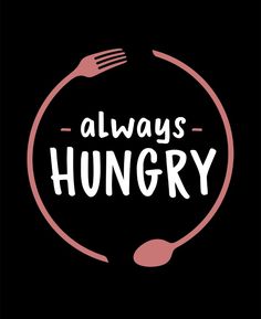 the words always hungry are written in white on a black background with a fork and spoon