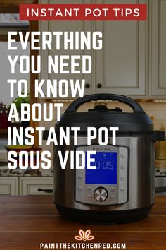 an instant pot with the words instant pot tips everything you need to know about instant pot sous