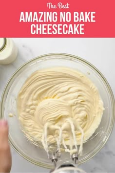 someone mixing batter in a glass bowl with the words, the best amazing no bake cheesecake