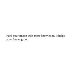 a white background with the words feed your imaann with more knowledge, it helps your imaann grow