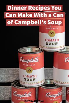 four cans of soup are stacked on top of each other with the words, dinner recipes you can make with a can of campbell's soup