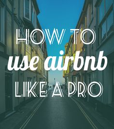 the words how to use airbn like a pro are in white letters on a city street