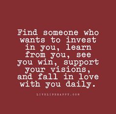 a quote that reads find someone who wants to invest in you, learn from you, see