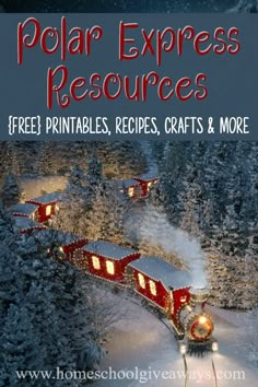 a train with lights on it is in the middle of snow covered trees and has text that reads polar express resources free printables, recipes, crafts & more