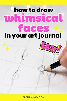 someone drawing with the words how to draw whimsical faces in your art journal easy