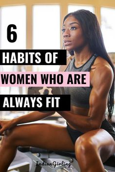 a woman is sitting on a bench with her arms crossed and the words, 6 habitts of women who are always fit