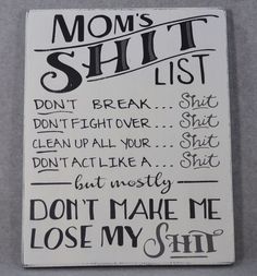 http://ginger-n-pickles.com/rustic-distressed-moms-shit-list-wood-sign-black-on-white-grey-accents/ Woodworking Projects Ideas, Desk Diy, Diy Signs, Projects Ideas, Cool Stuff, Sign Quotes, Funny Signs, My New Room, Wood Working