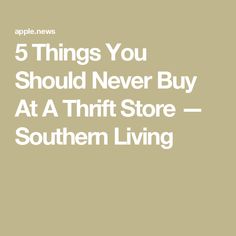 the text reads 5 things you should never buy at a thrift store southern living