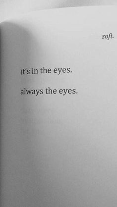 an open book with the words it's in the eyes, always the eyes