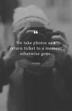 a person taking a photo with a camera on their cell phone text reads, we take photos as a return ticket to a moment otherwise gone read more