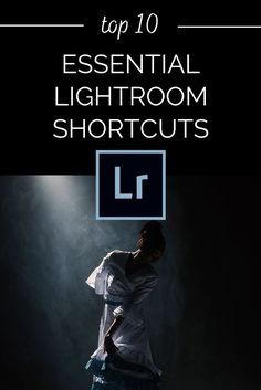 the top 10 essential lightroom shortcuts