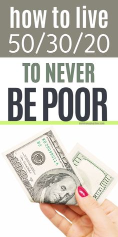 a woman's hand holding money with the words how to live 50 / 30 / 20 to never be poor