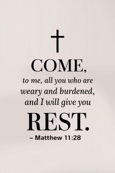 a cross with the words, come to me, all you who are weary and burdened, and i will give you rest