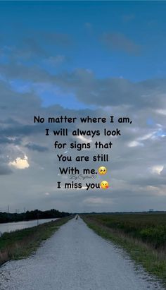 a road with the words no matter where i am, i will always look for signs that you are still with me