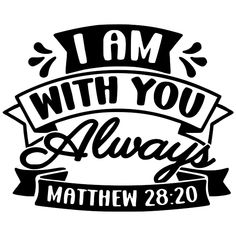 i am with you always bible quote